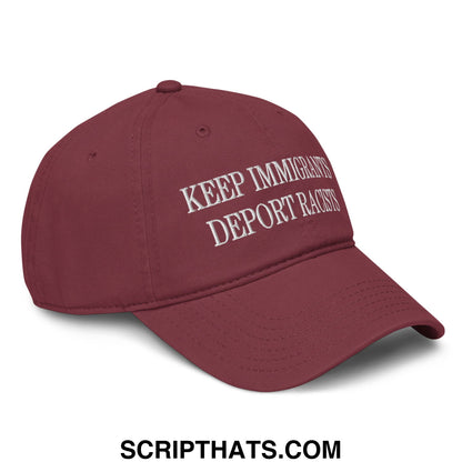 Maroon baseball dad hat with white embroidered text reading keep immigrants deport racists for casual wear