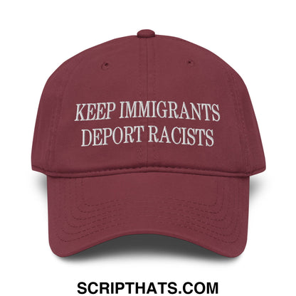 Maroon baseball dad hat with white embroidered text reading keep immigrants deport racists for casual wear