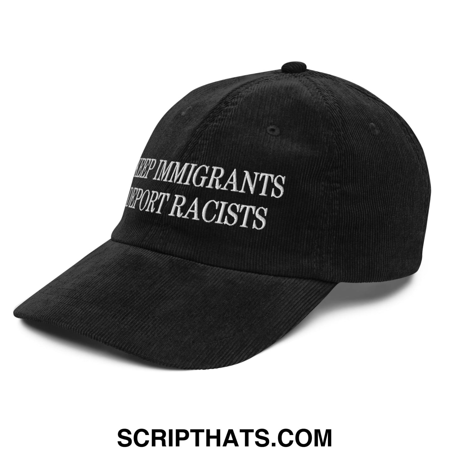 Black corduroy baseball cap with white embroidered keep immigrants deport racists text on front panel