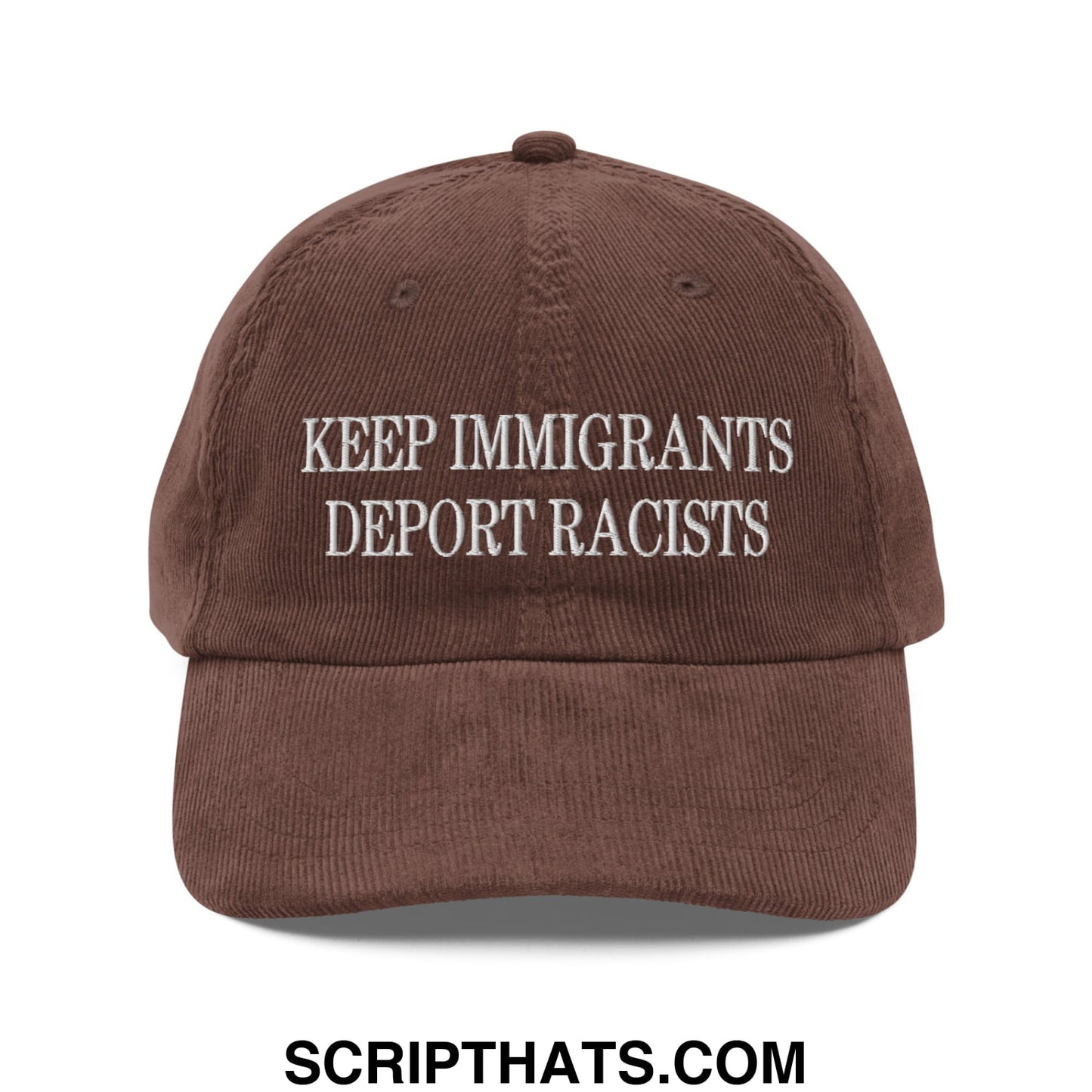 A brown corduroy dad hat with white embroidered text reading keep immigrants deport racists