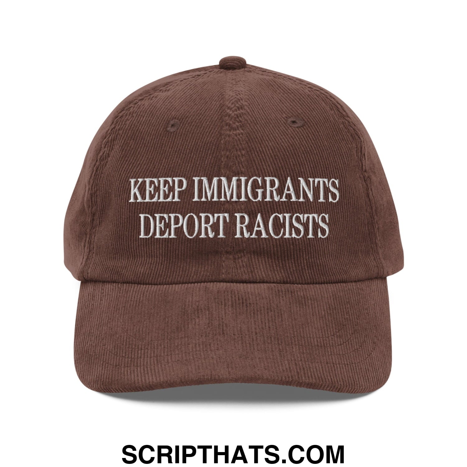 A brown corduroy dad hat with white embroidered text reading keep immigrants deport racists