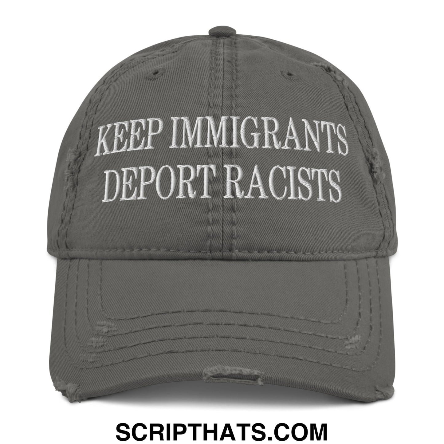 A distressed gray dad hat with white embroidered keep immigrants deport racists text on the front panel
