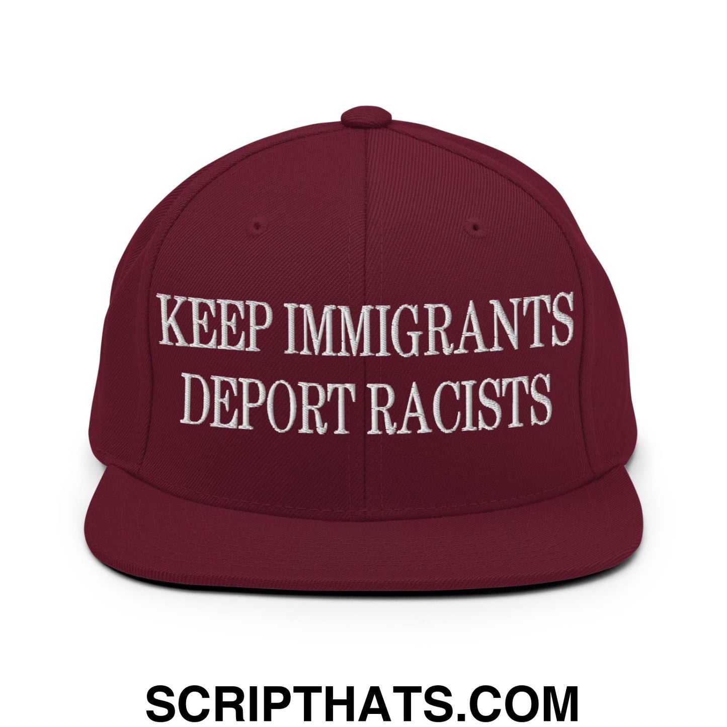 Maroon snapback hat with white embroidered keep immigrants deport racists text and a flat bill brim design