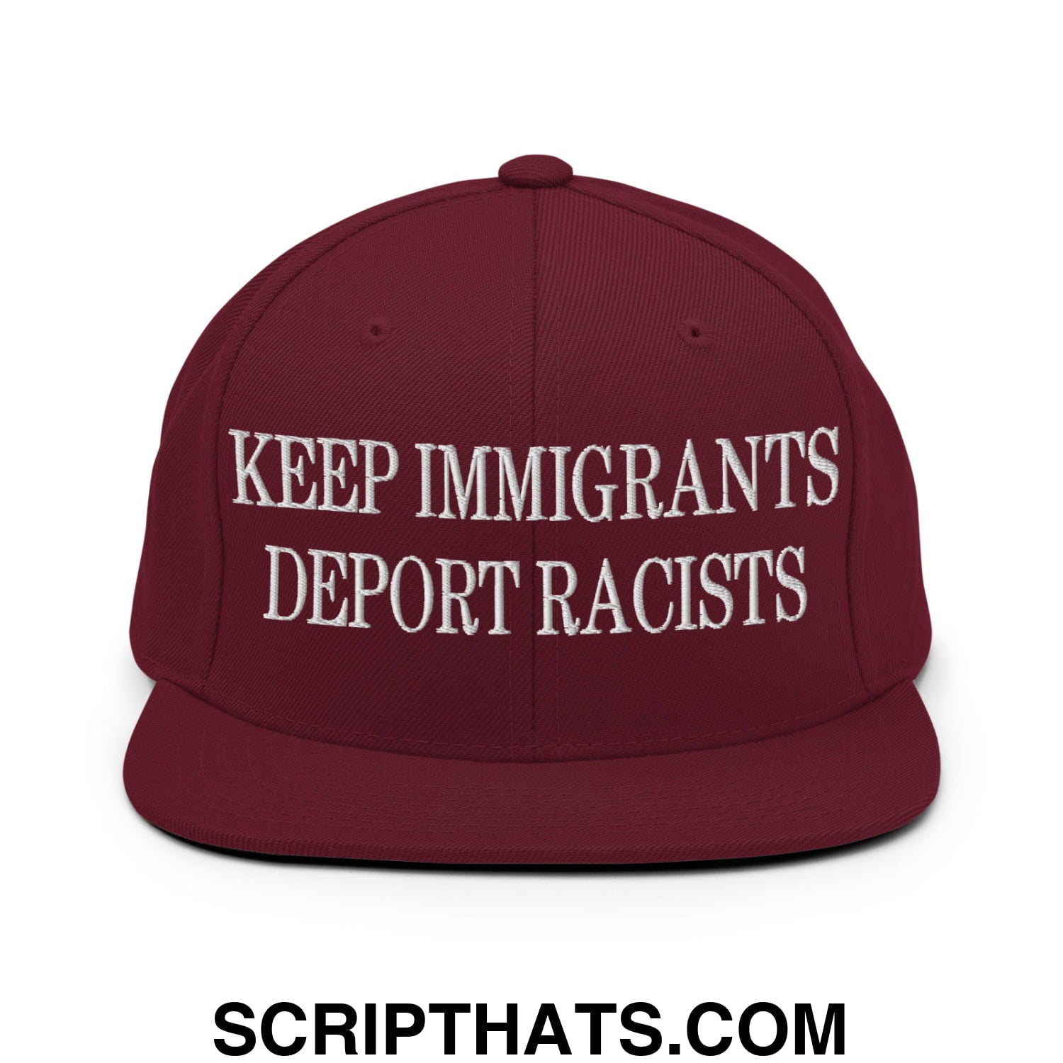 Maroon snapback hat with white embroidered keep immigrants deport racists text and a flat bill brim design