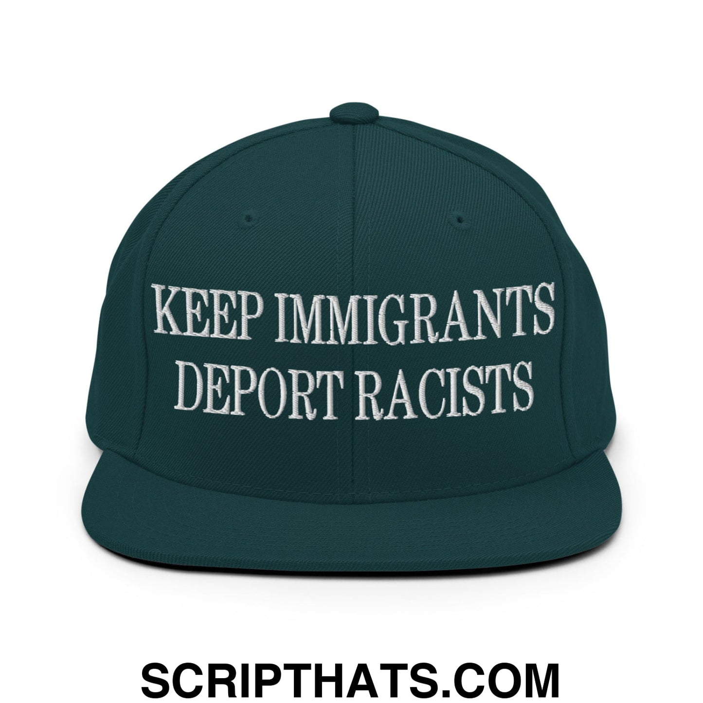 Dark green snapback hat with white embroidered keep immigrants deport racists text on front flat bill brim