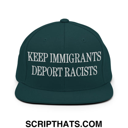 Dark green snapback hat with white embroidered keep immigrants deport racists text on front flat bill brim