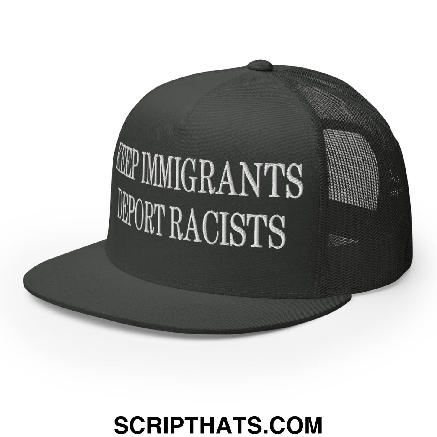 Black trucker hat with white embroidered keep immigrants deport racists text on front flat bill brim design