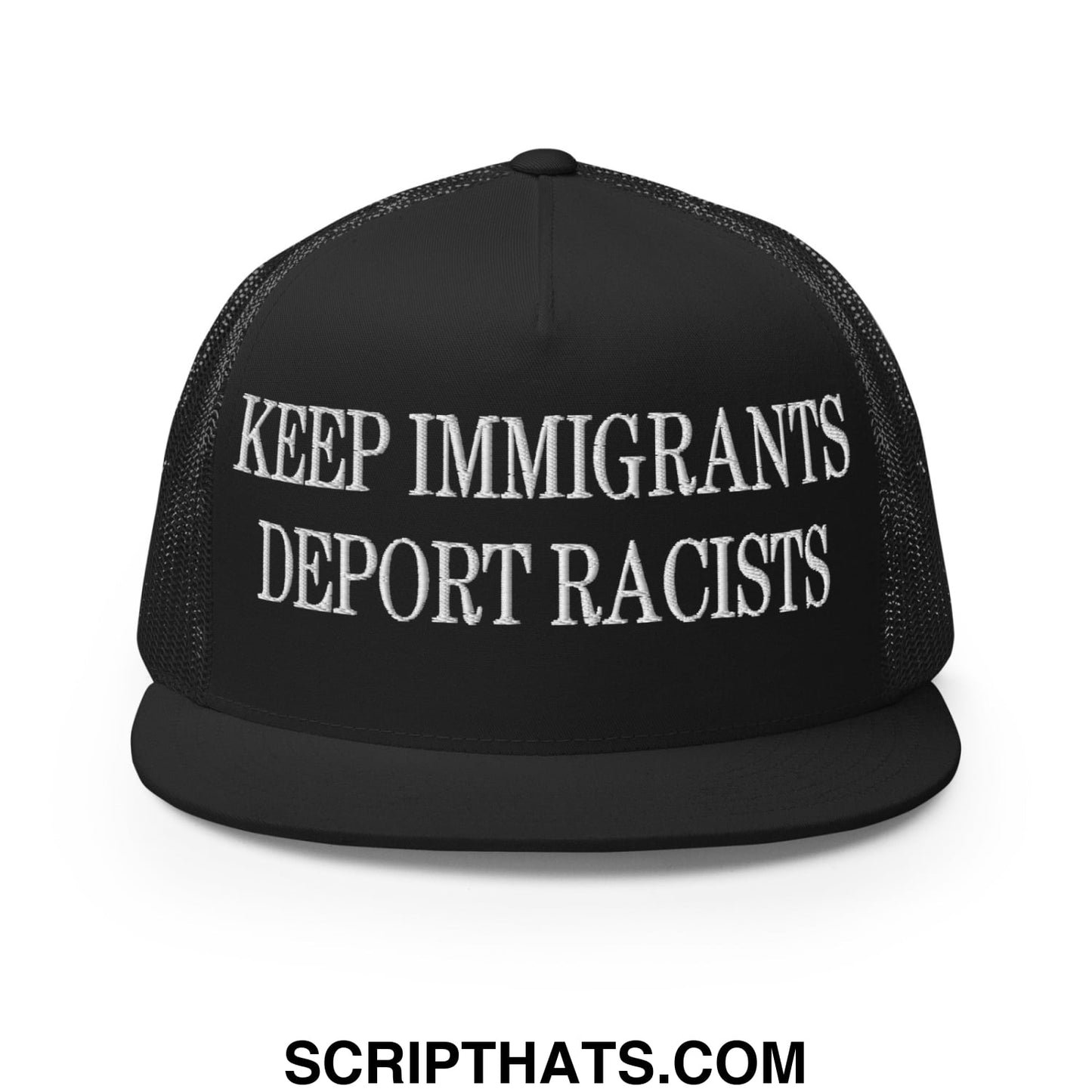 Black trucker hat with white embroidered keep immigrants deport racists text on front flat bill brim design