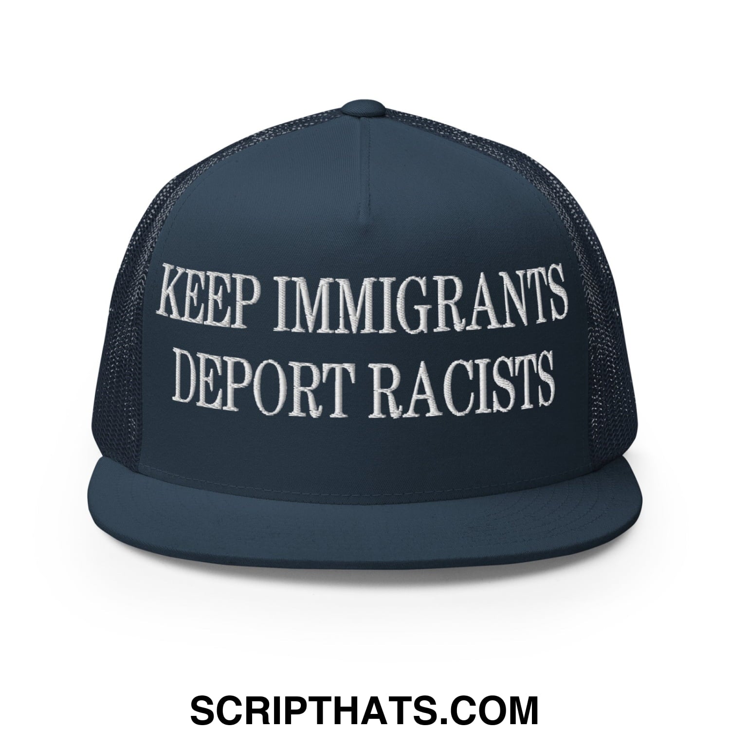 Dark blue trucker hat with white embroidered keep immigrants deport racists text and flat bill brim design