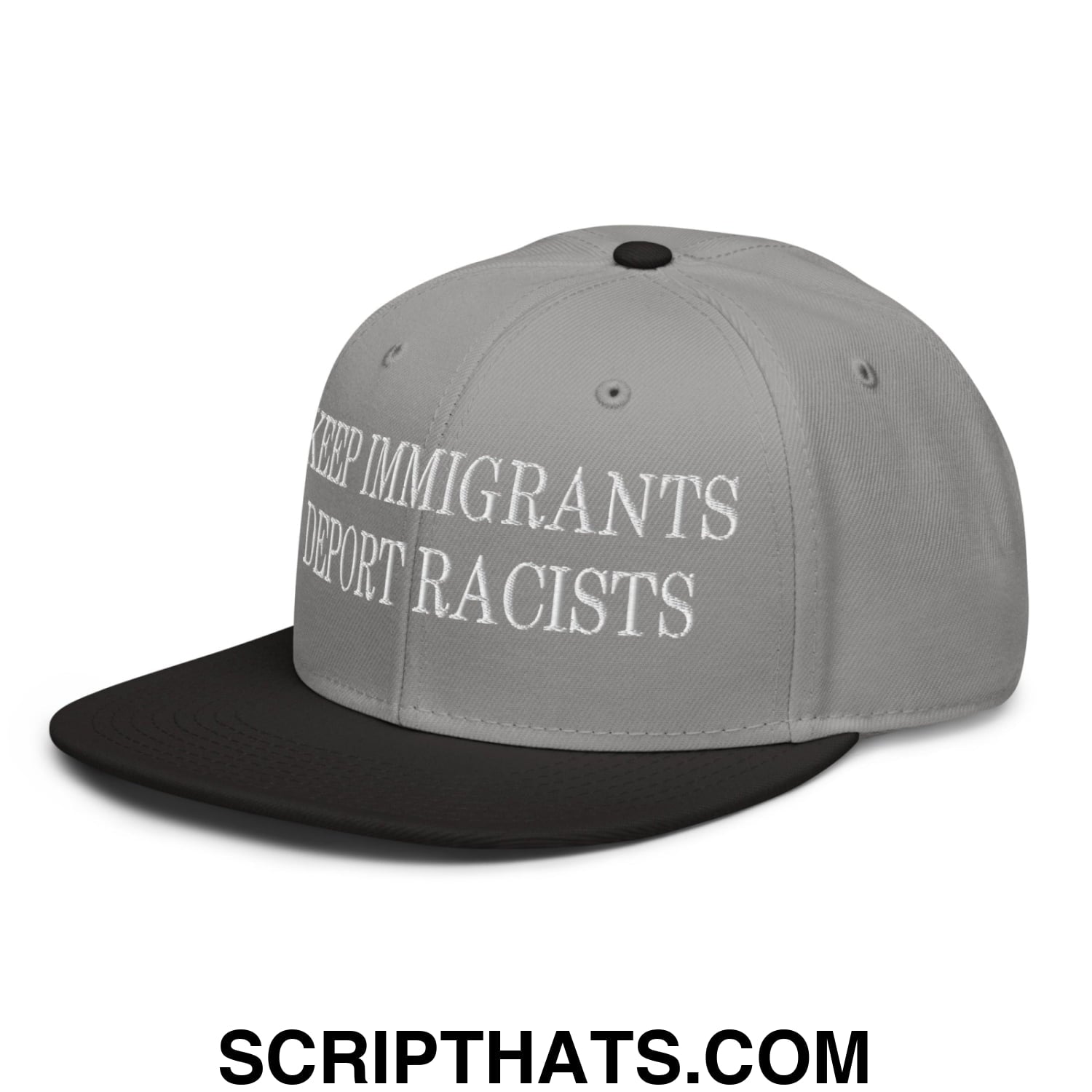 Gray and black snapback hat with white embroidered keep immigrants deport racists text and flat brim bill design