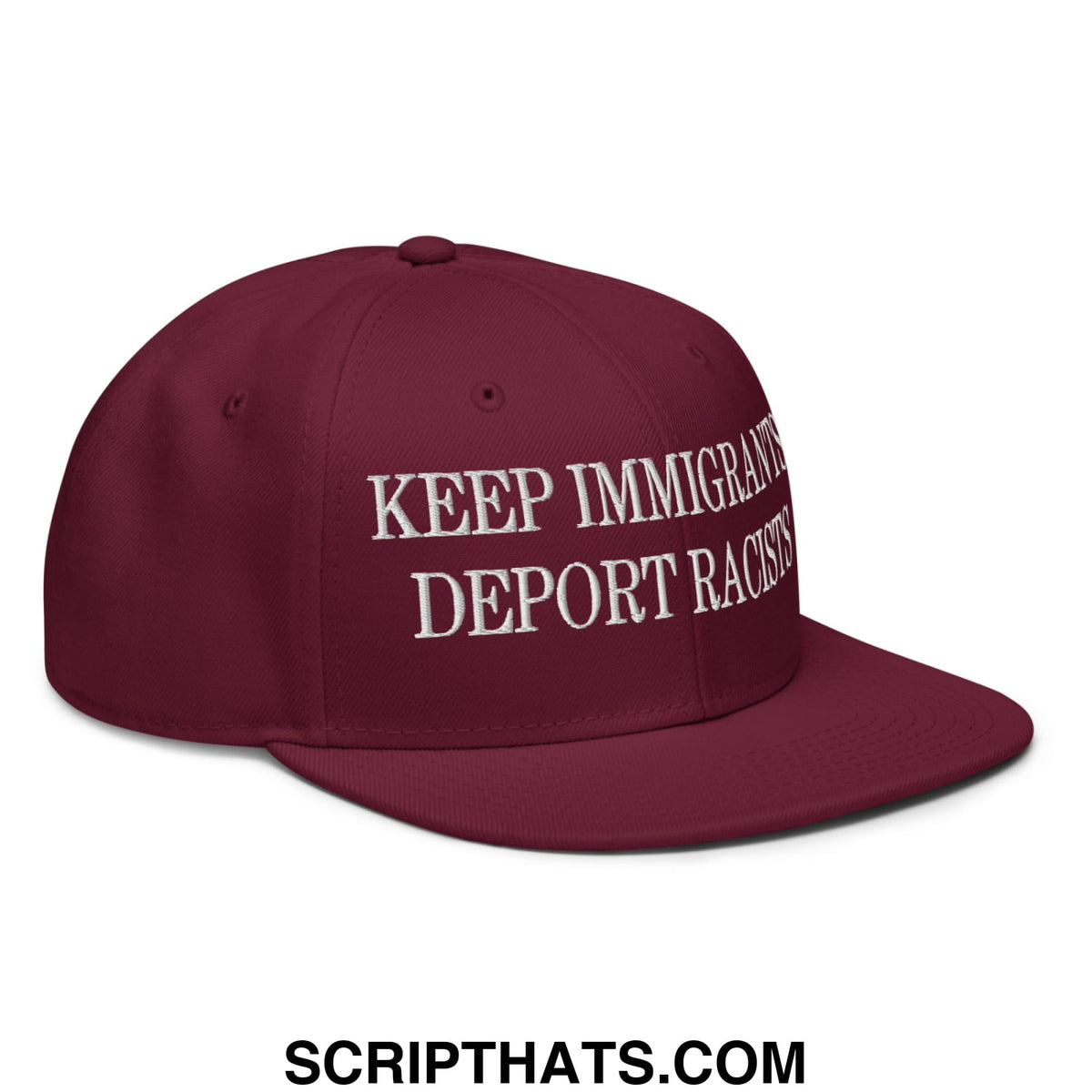 Maroon snapback cap with white embroidered keep immigrants deport racists text and flat brim bill design