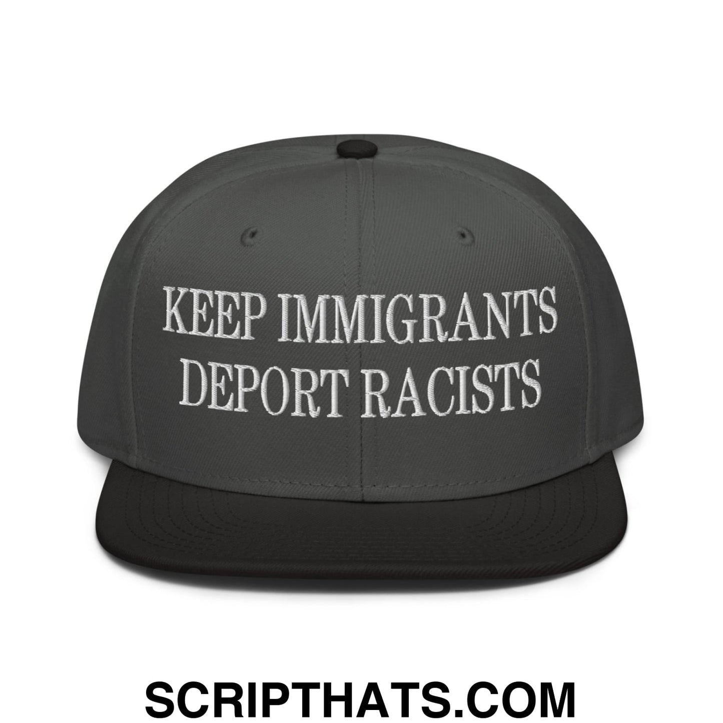 Dark gray snapback hat with white embroidered keep immigrants deport racists text on flat brim bill