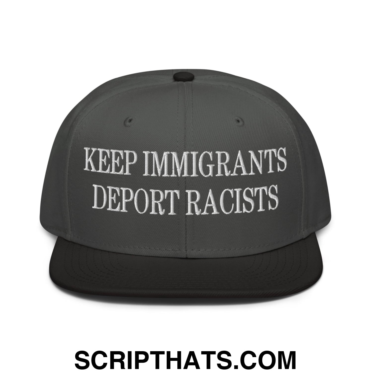 Dark gray snapback hat with white embroidered keep immigrants deport racists text on flat brim bill