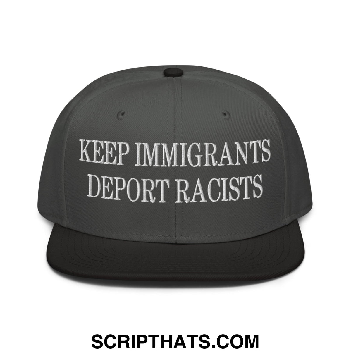 Dark gray snapback hat with white embroidered keep immigrants deport racists text on flat brim bill