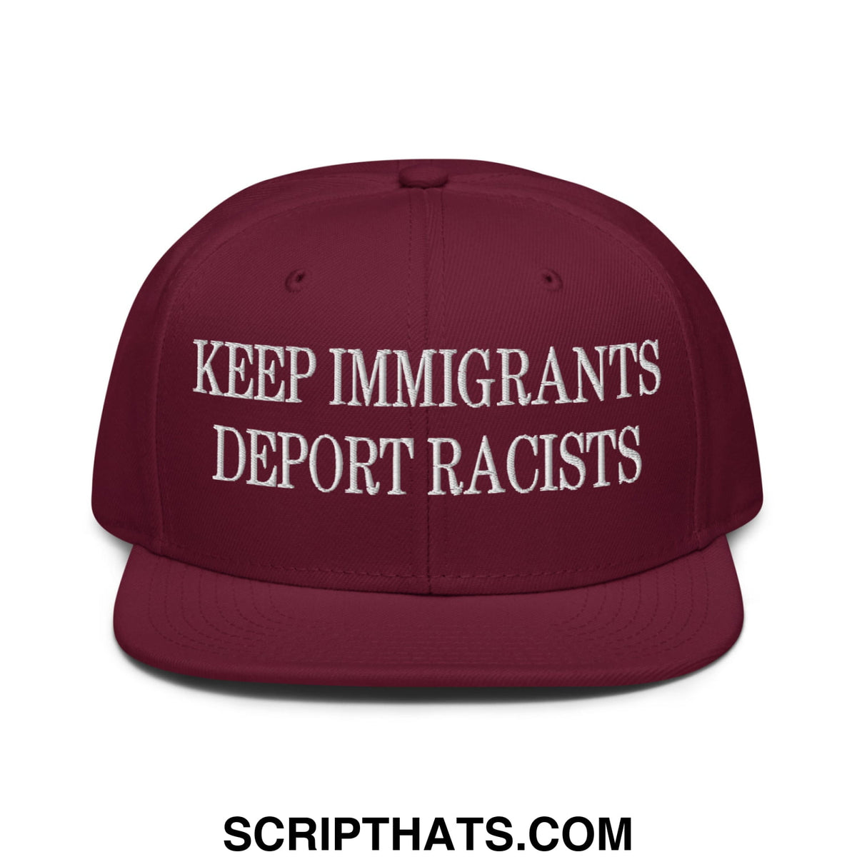 Maroon snapback hat with white embroidered keep immigrants deport racists text and flat brim bill design