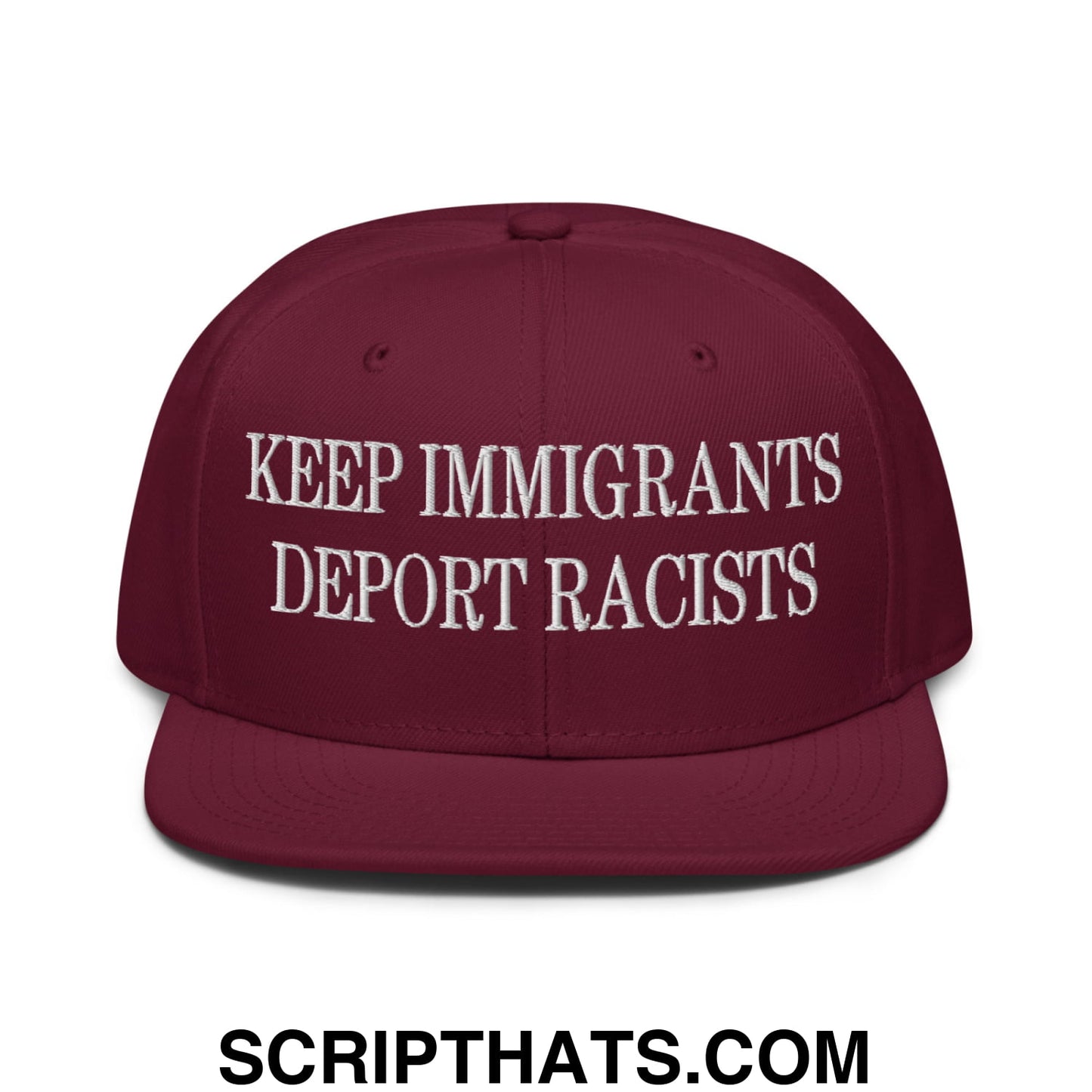 Maroon snapback hat with white embroidered keep immigrants deport racists text and flat brim bill design