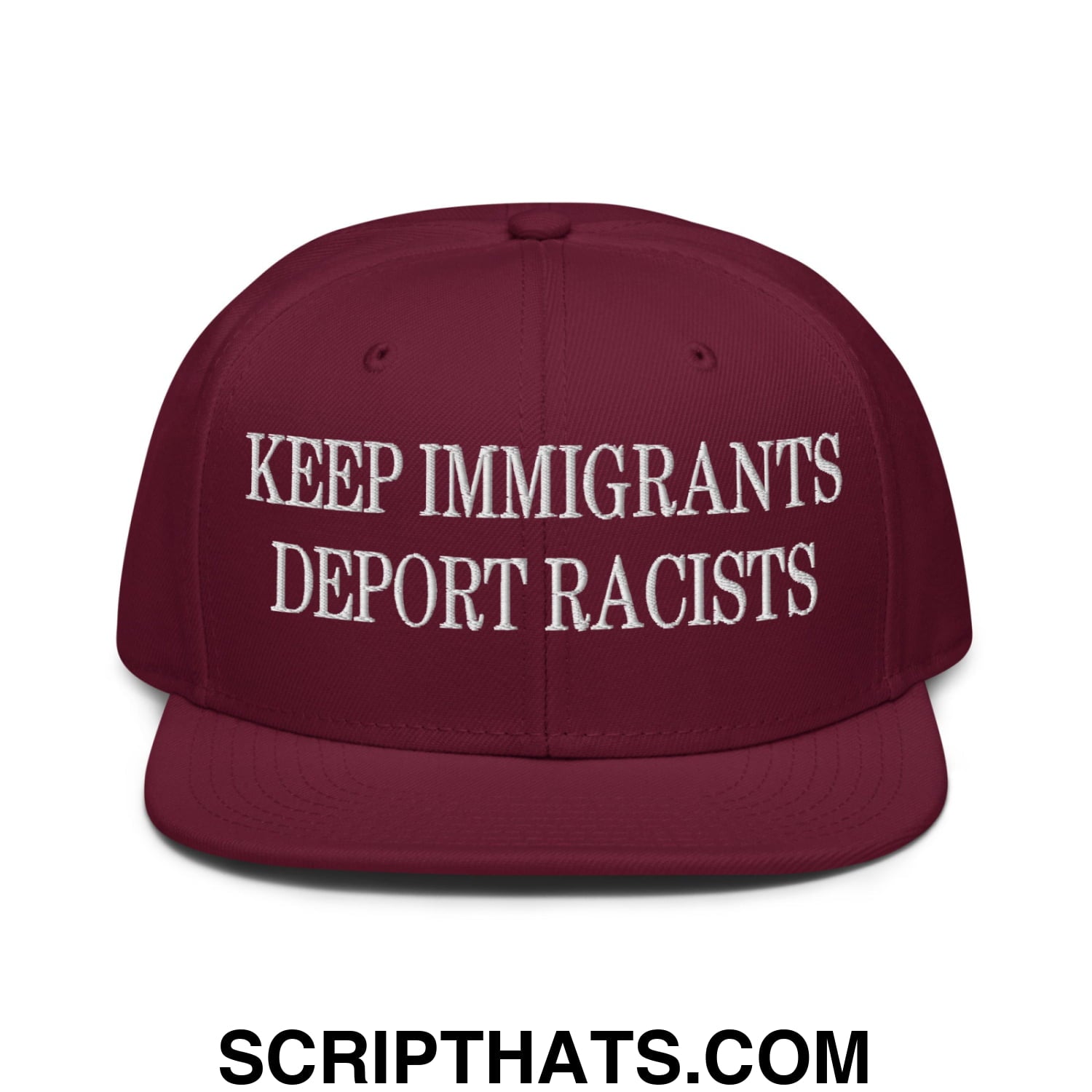 Maroon snapback hat with white embroidered keep immigrants deport racists text and flat brim bill design