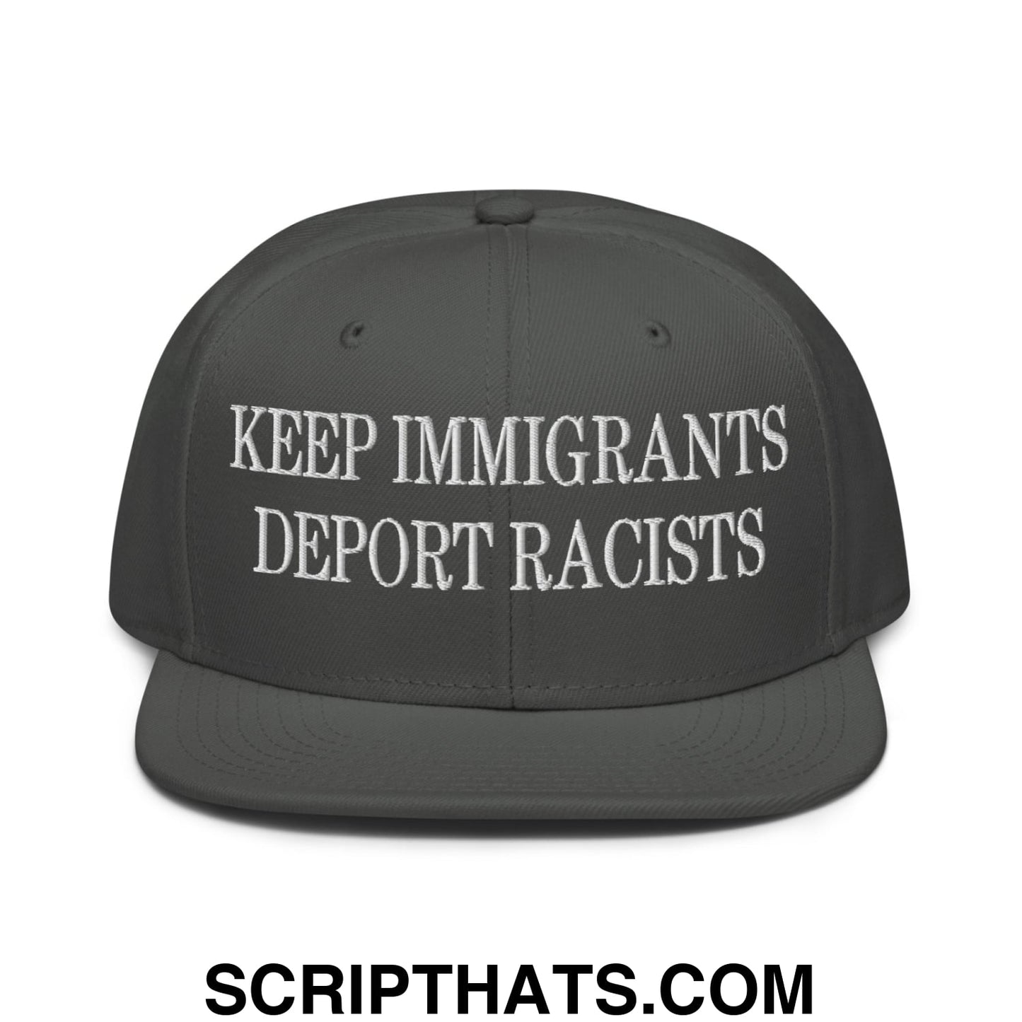Dark gray snapback cap with white embroidered keep immigrants deport racists text and flat brim bill design