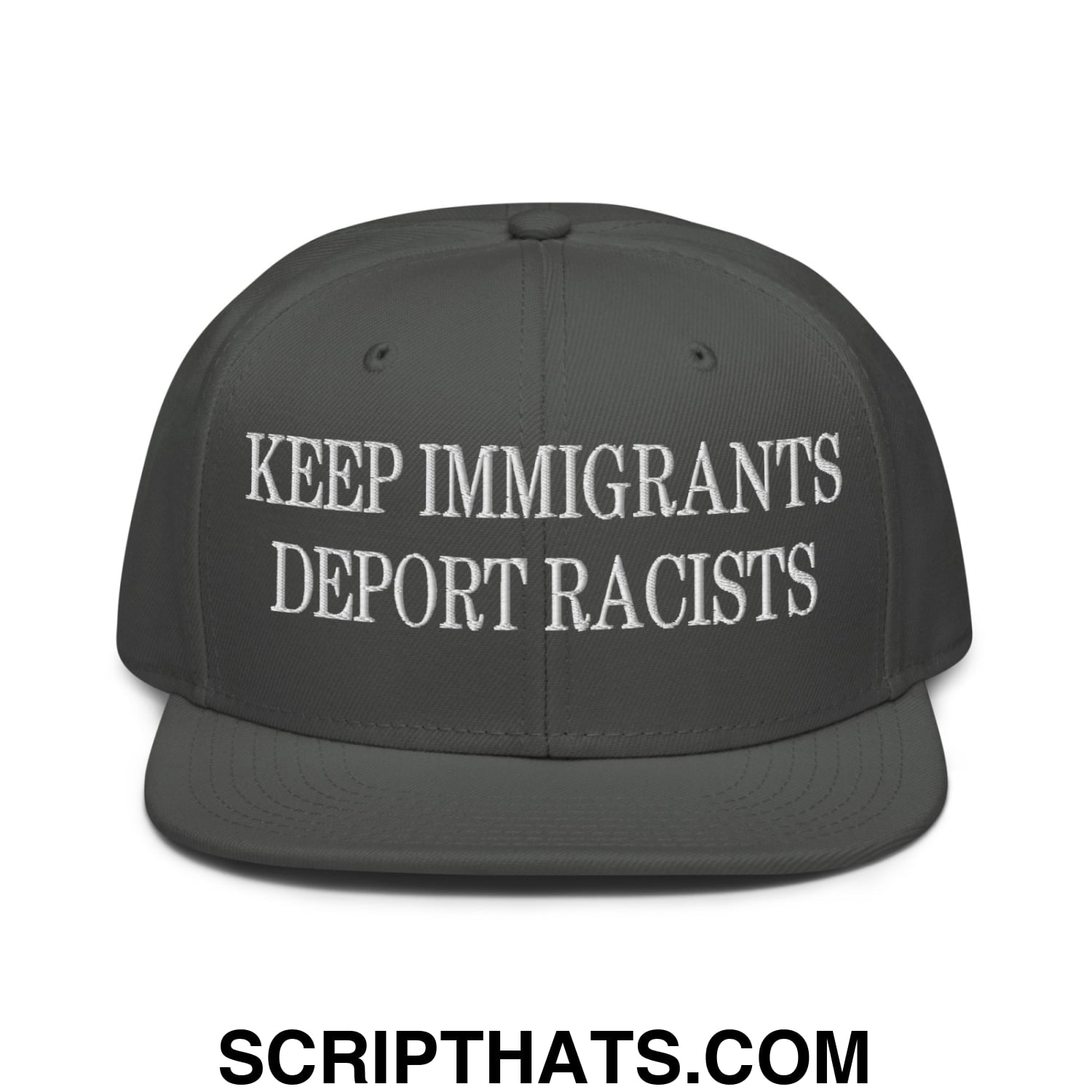 Dark gray snapback cap with white embroidered keep immigrants deport racists text and flat brim bill design