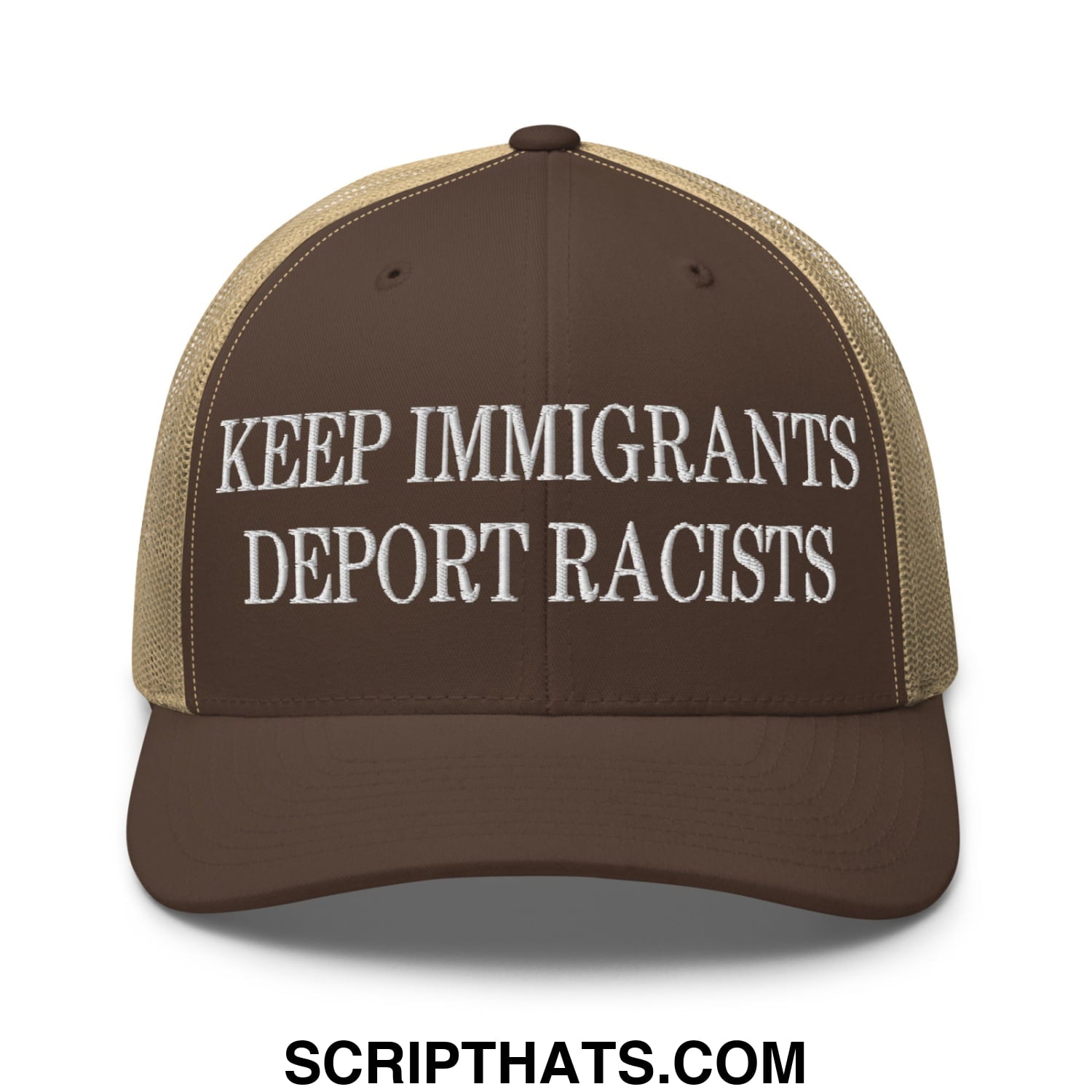 Brown and tan mesh trucker hat with white embroidered text keep immigrants deport racists on front panel