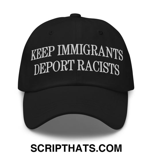 Keep Immigrants Deport Racists Embroidered Unstructured Dad Hat Black