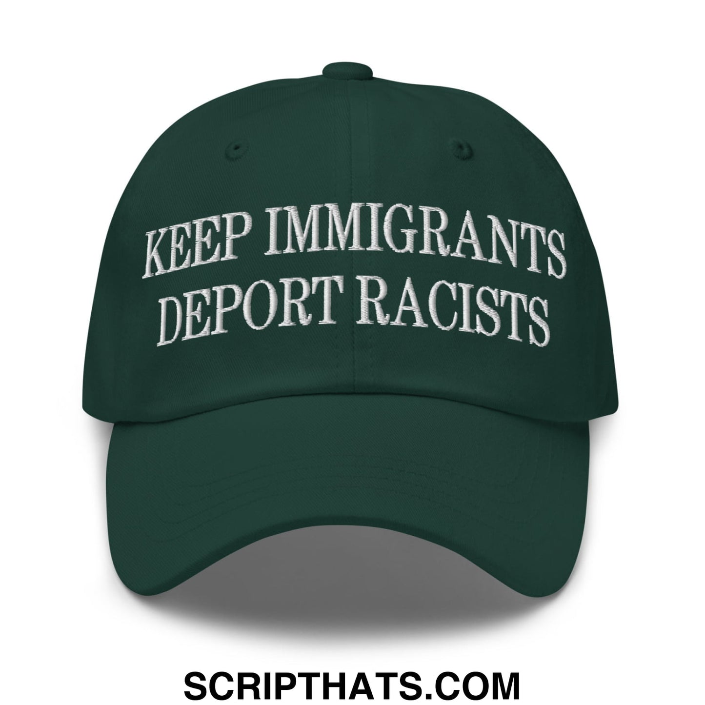 Dark green embroidered unstructured dad hat with white text reading keep immigrants deport racists for casual wear