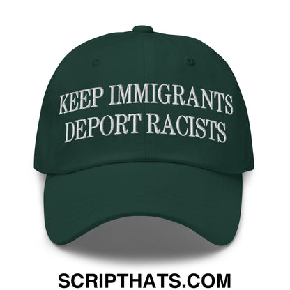 Keep Immigrants Deport Racists Embroidered Unstructured Dad Hat Spruce