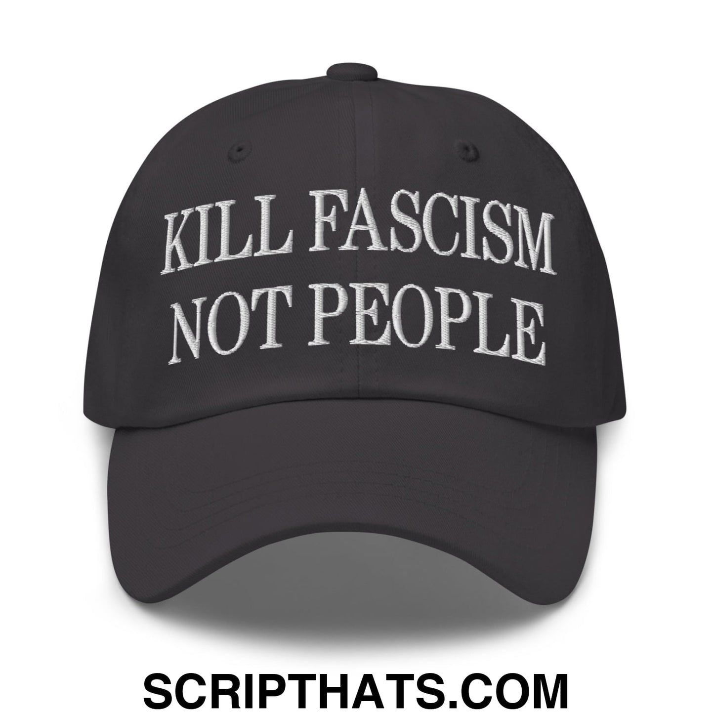 Kill Fascism Not People Embroidered Unstructured Dad Hat Dark Grey