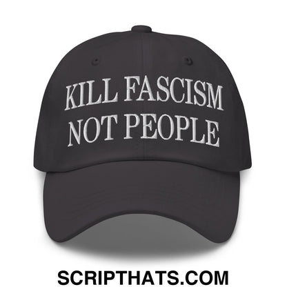 Kill Fascism Not People Embroidered Unstructured Dad Hat Dark Grey