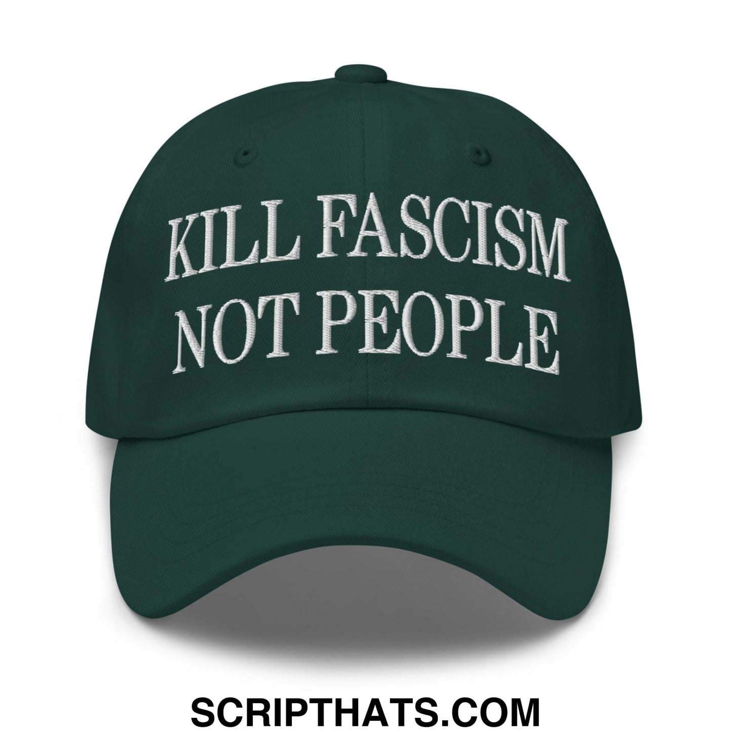 Dark green unstructured dad hat with white embroidered kill fascism not people text and adjustable strap at the back