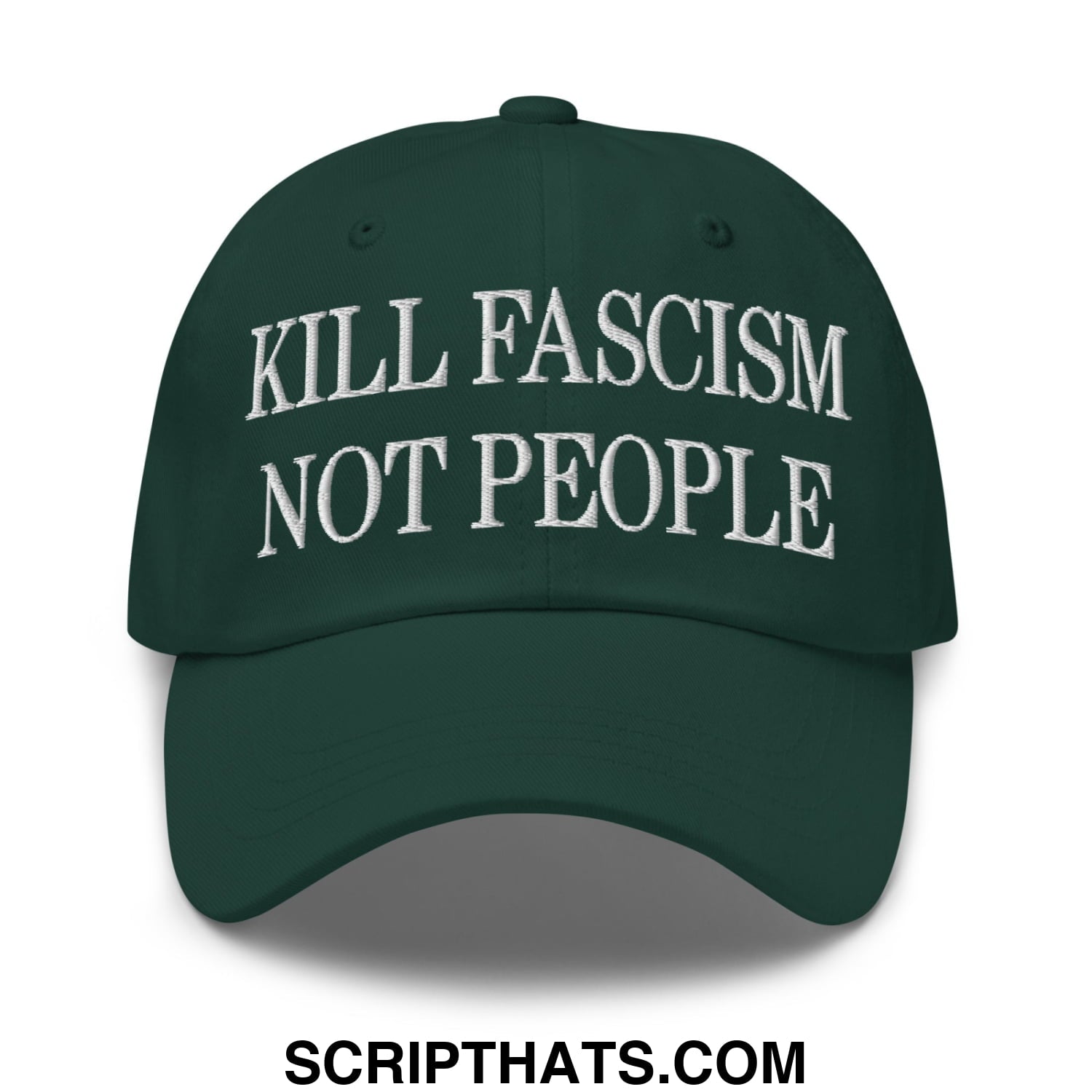 Dark green unstructured dad hat with white embroidered kill fascism not people text and adjustable strap at the back