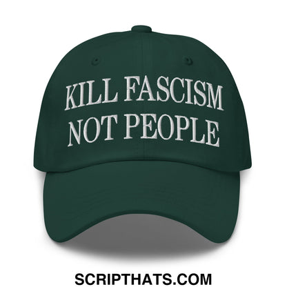 Dark green unstructured dad hat with white embroidered kill fascism not people text and adjustable strap at the back