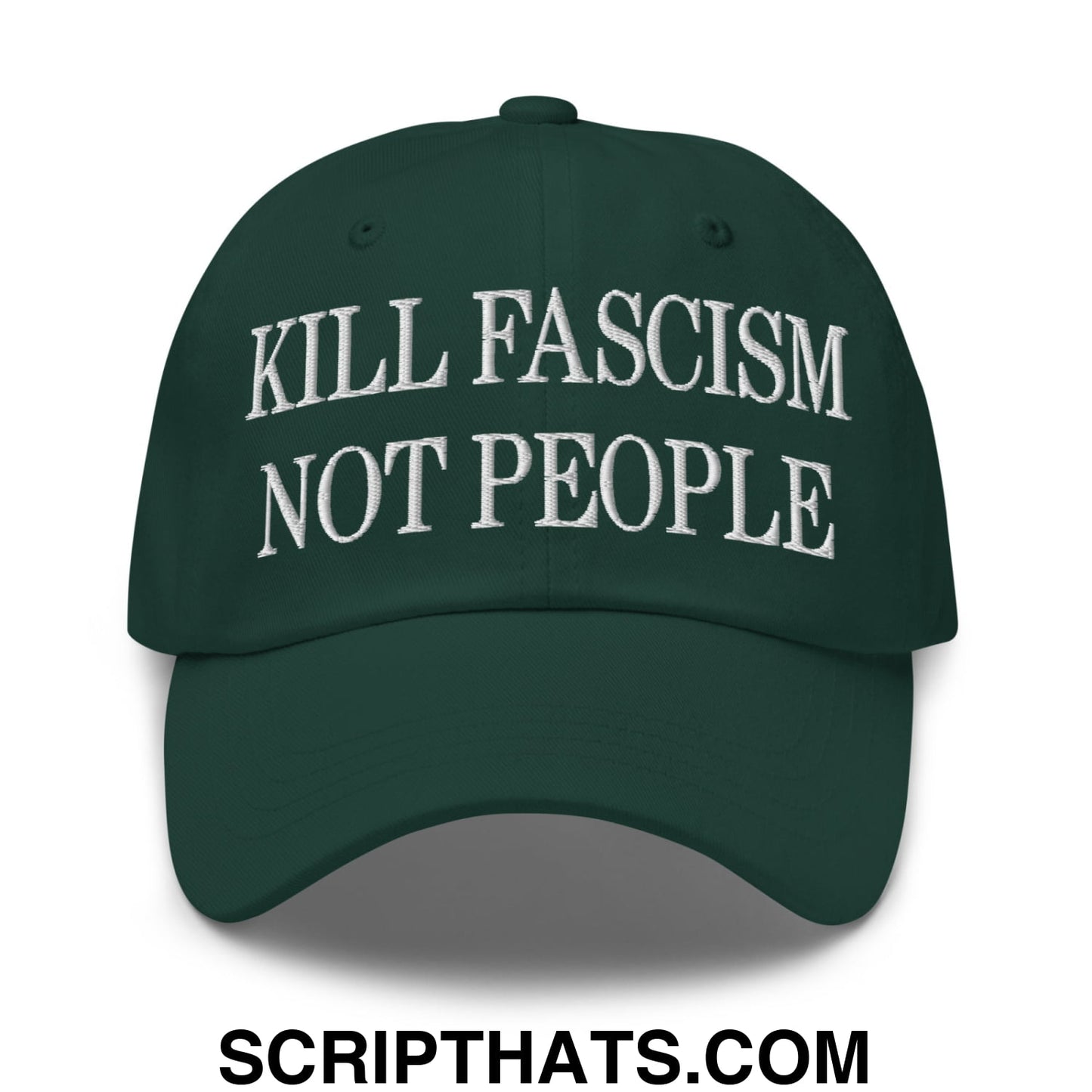 Kill Fascism Not People Embroidered Unstructured Dad Hat Spruce
