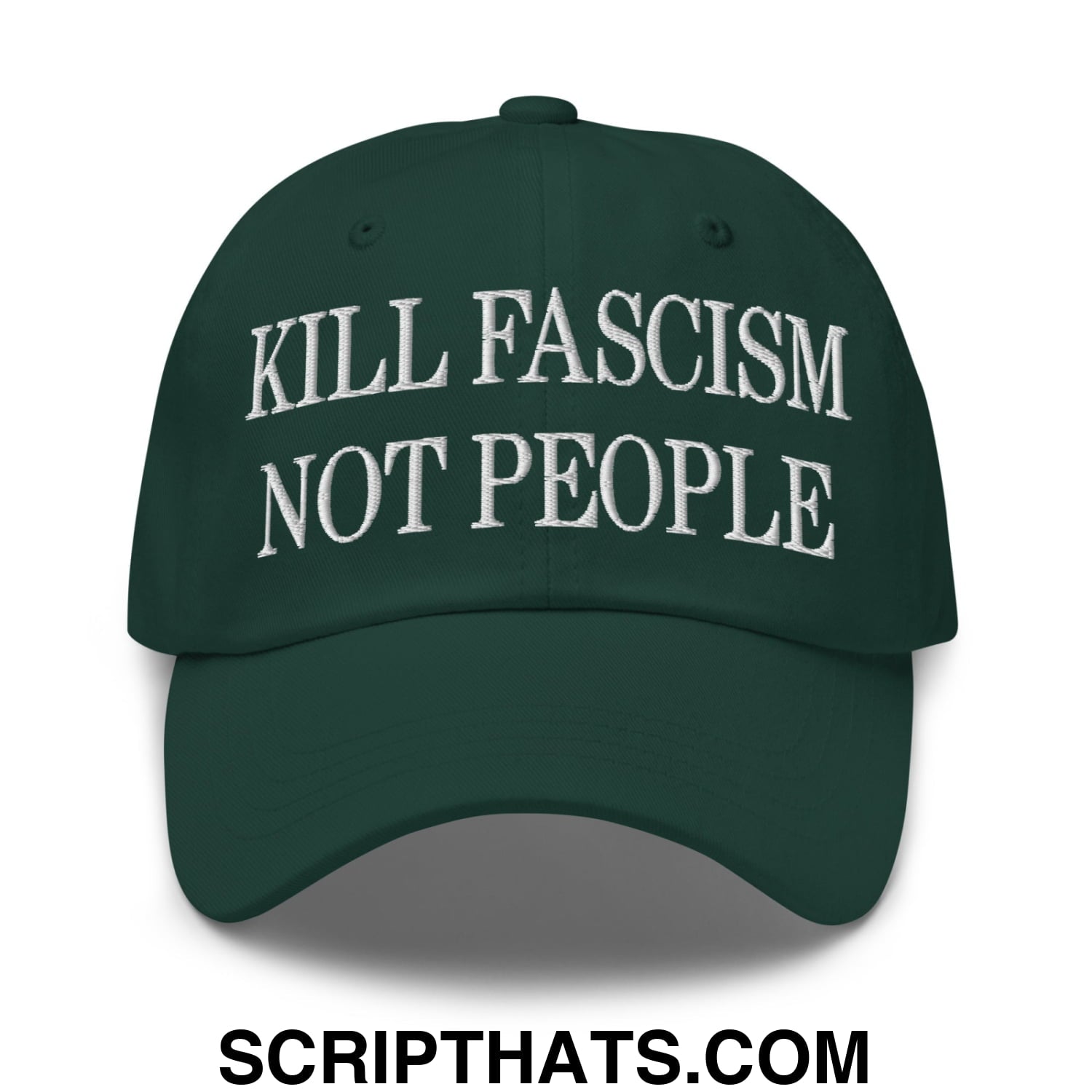Kill Fascism Not People Embroidered Unstructured Dad Hat Spruce