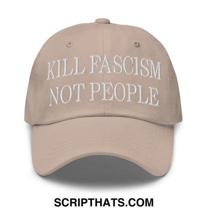 Beige unstructured dad hat with white embroidered text kill fascism not people in a casual baseball cap style