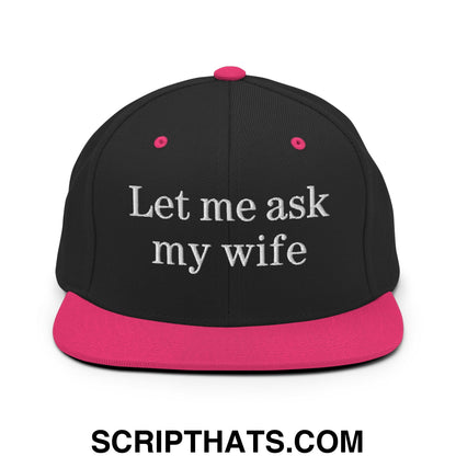 Let Me Ask My Wife Embroidered Flat Bill Brim Snapback Hat Black Neon Pink