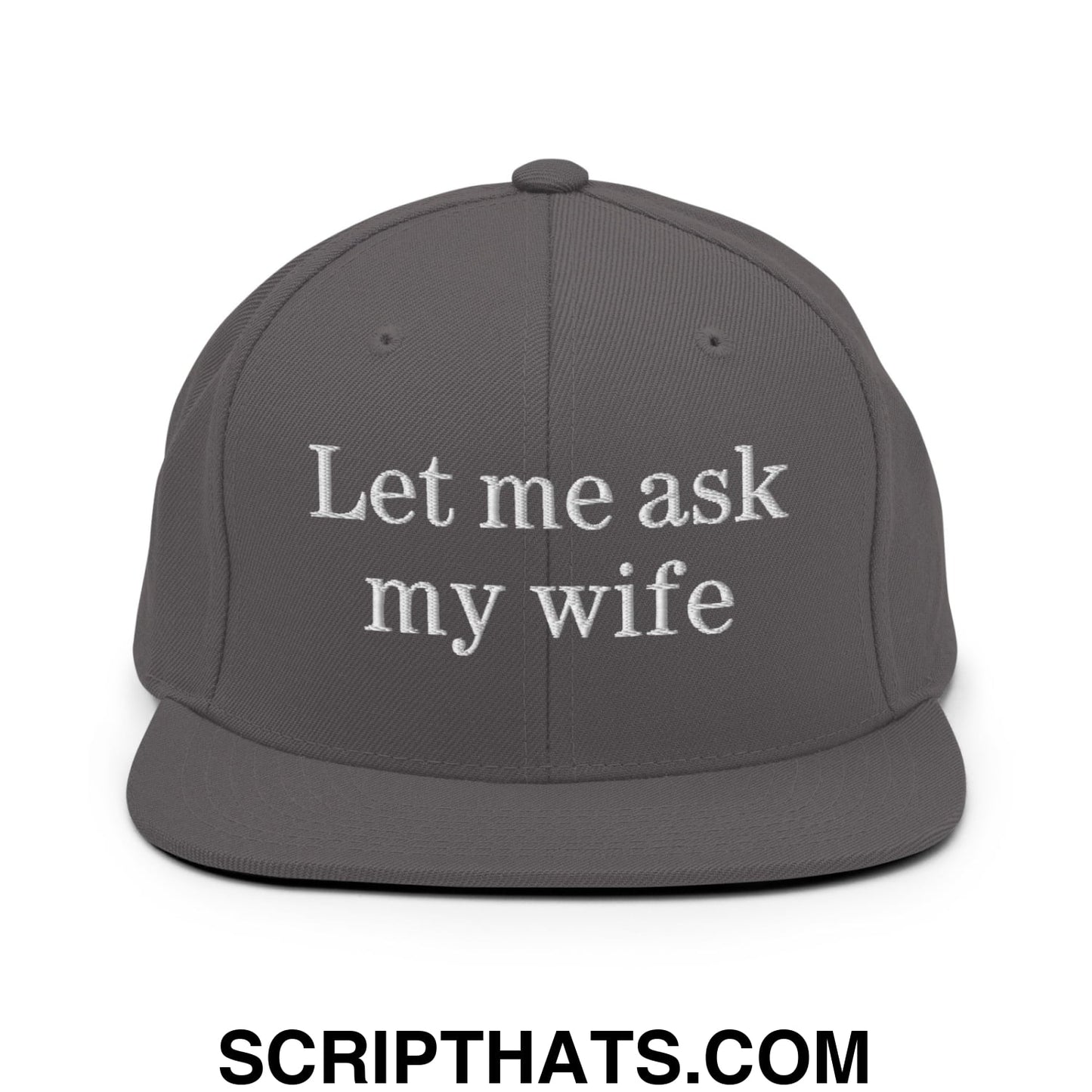 Let Me Ask My Wife Embroidered Flat Bill Brim Snapback Hat Dark Grey