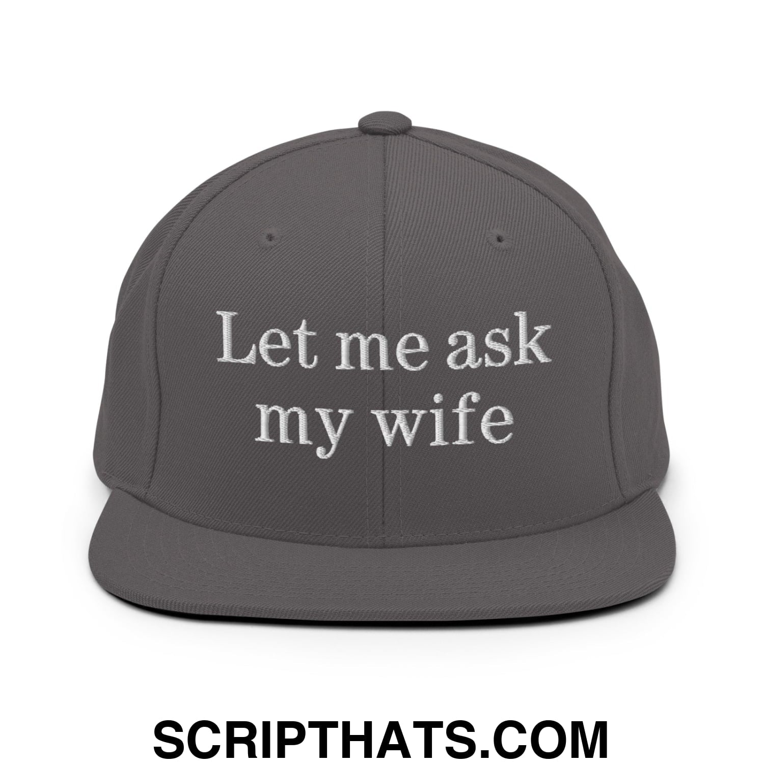 Let Me Ask My Wife Embroidered Flat Bill Brim Snapback Hat Dark Grey