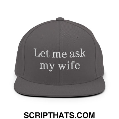Let Me Ask My Wife Embroidered Flat Bill Brim Snapback Hat Dark Grey