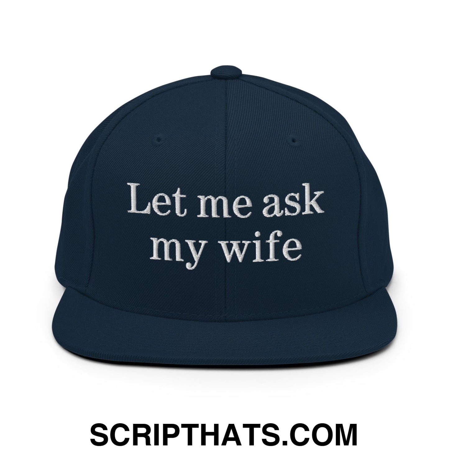 Let Me Ask My Wife Embroidered Flat Bill Brim Snapback Hat Dark Navy