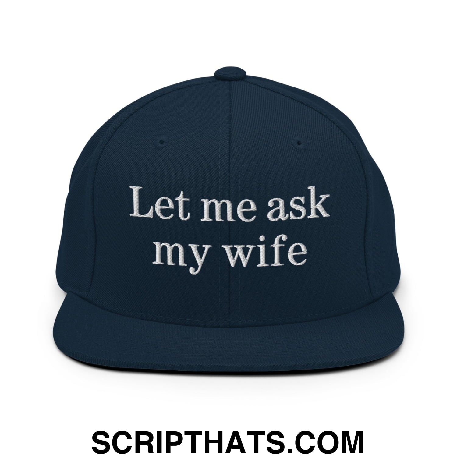 Let Me Ask My Wife Embroidered Flat Bill Brim Snapback Hat Dark Navy