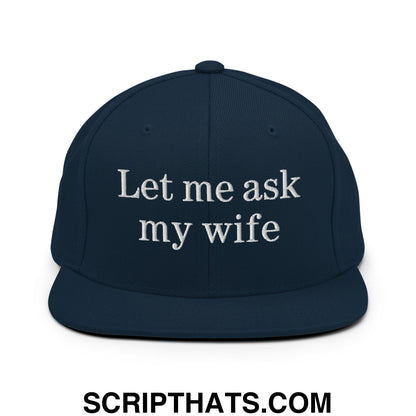 Let Me Ask My Wife Embroidered Flat Bill Brim Snapback Hat Dark Navy