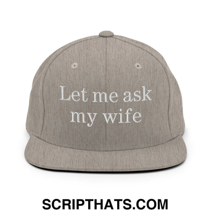 Let Me Ask My Wife Embroidered Flat Bill Brim Snapback Hat Heather Grey