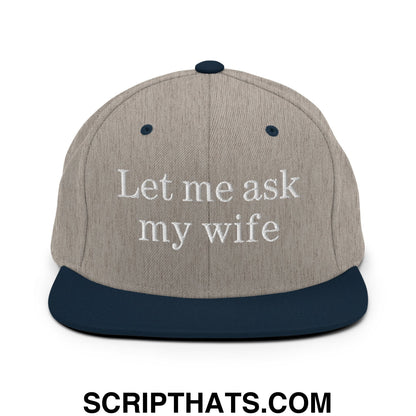 Let Me Ask My Wife Embroidered Flat Bill Brim Snapback Hat Heather Grey Navy