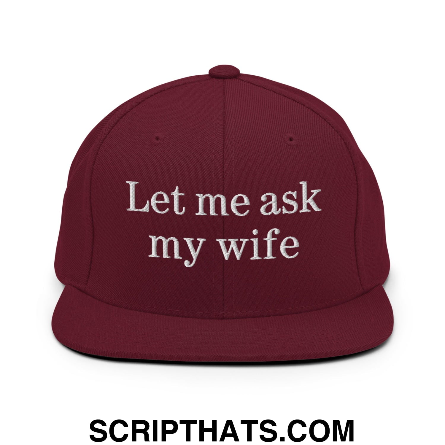 Let Me Ask My Wife Embroidered Flat Bill Brim Snapback Hat Maroon