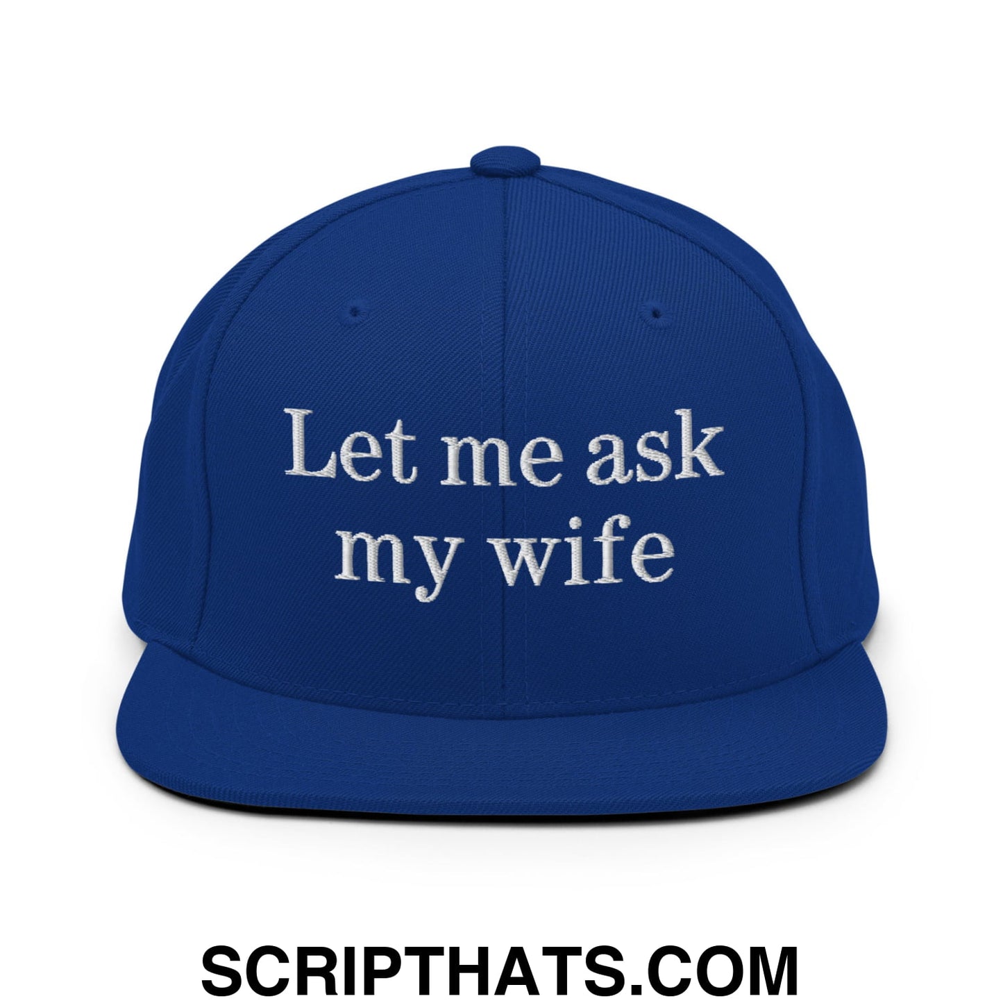 Let Me Ask My Wife Embroidered Flat Bill Brim Snapback Hat Royal Blue