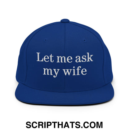 Let Me Ask My Wife Embroidered Flat Bill Brim Snapback Hat Royal Blue