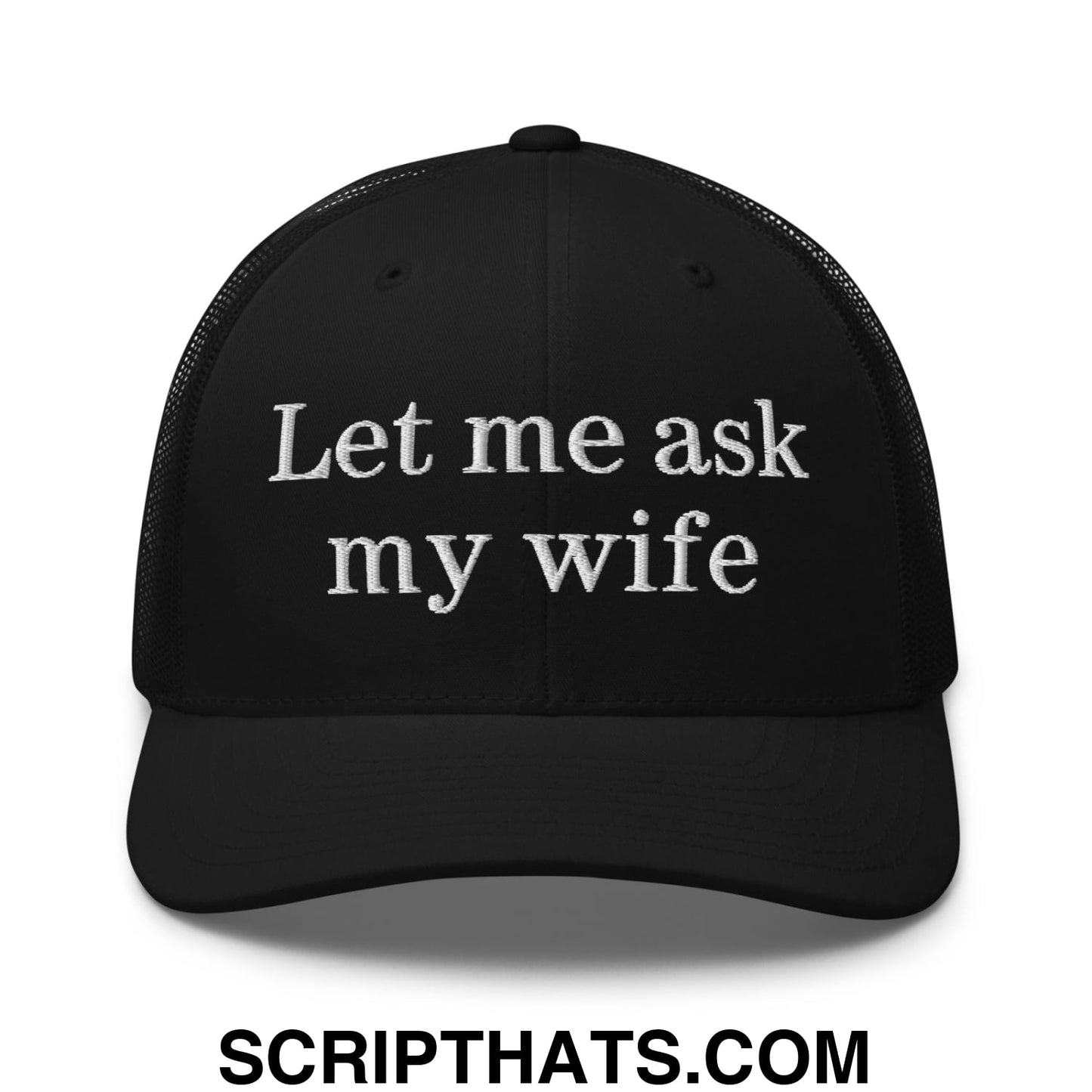 Let Me Ask My Wife Embroidered Mesh Trucker Hat Black
