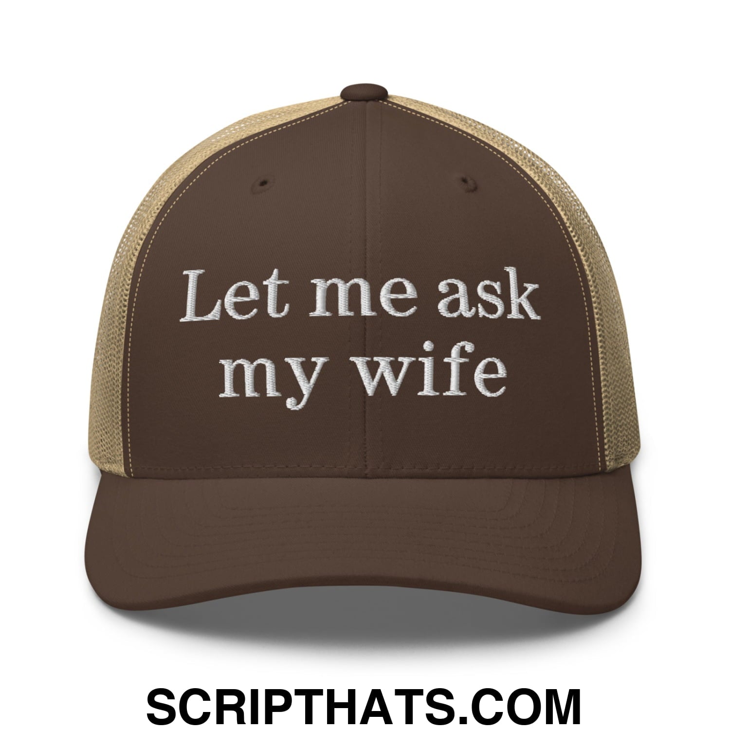 Let Me Ask My Wife Embroidered Mesh Trucker Hat Brown Khaki