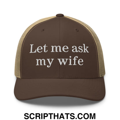 Let Me Ask My Wife Embroidered Mesh Trucker Hat Brown Khaki